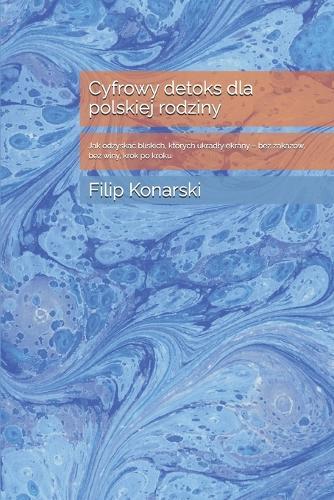 Cyfrowy detoks dla polskiej rodziny: Jak odzyskac bliskich, których ukradly ekrany - bez zakazów, bez winy, krok po kroku