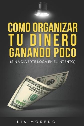 Como organizar tu dinero ganando poco (sin volverte loca en el intento)