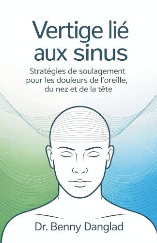Vertige lié aux sinus: Stratégies de soulagement pour les douleurs de l'oreille, du nez et de la tête