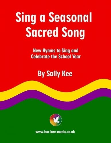 Sing a Seasonal Sacred Song: New Hymns to Sing and Celebrate the School Year