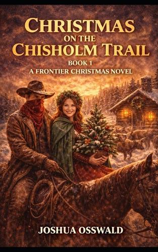 Christmas on the Chisholm Trail: Book 1 a Frontier Christms Novel
