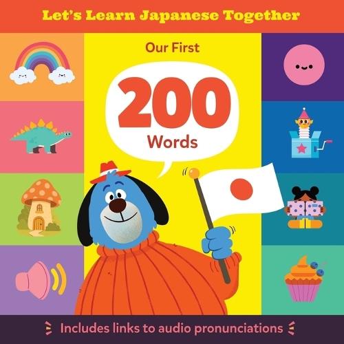 Let's Learn Japanese Together: Our First 200 Words: A Bilingual Japanese-English Picture Book for Toddlers, Kids & Parents