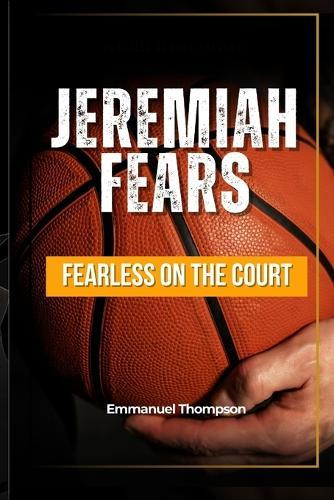 Jeremiah Fears: Fearless on the Court
