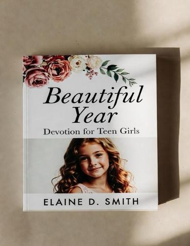 Beautiful Year Devotion for Teen Girls: 52 weeks of Bible Truth to Help You Trust God and Shine