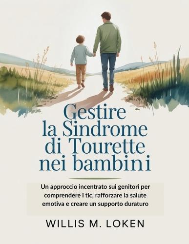 Gestire la sindrome di Tourette nei bambini: Un approccio incentrato sui genitori per comprendere i tic, rafforzare la salute emotiva e creare un supporto duraturo