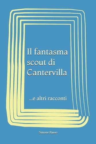 Il fantasma scout di Cantervilla: ...e altri racconti
