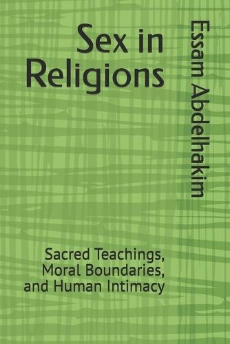 Sex in Religions: Sacred Teachings, Moral Boundaries, and Human Intimacy