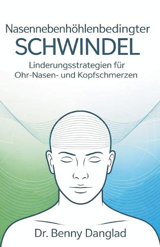 Nasennebenhöhlenbedingter Schwindel: Linderungsstrategien für Ohr-Nasen- und Kopfschmerzen