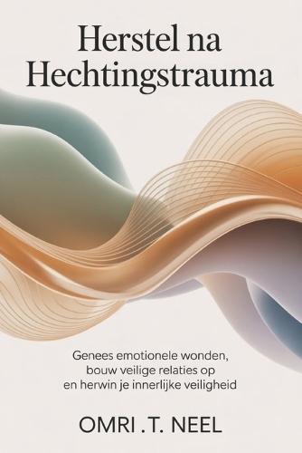 Herstel na hechtingstrauma: Genees emotionele wonden, bouw veilige relaties op en herwin je innerlijke veiligheid