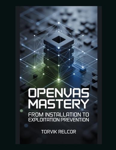 OpenVAS Mastery: From Installation to Exploitation Prevention