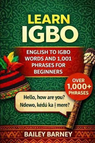 Learn Igbo: English to Igbo Words and 1,001 Phrases for Beginners