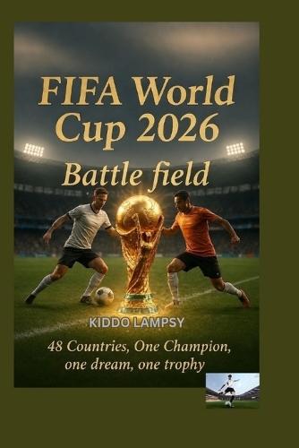 FIFA World Cup 2026 Battle field: 48 Countries, One Champion, one dream, one trophy