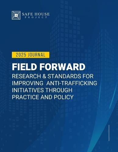 Field Forward: Research & Standards for Improving Anti-Trafficking Initiatives through Practice and Policy