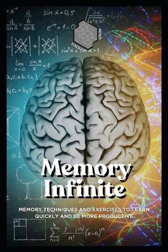 Infinite memory: Memory techniques and exercises to learn quickly and be more productive