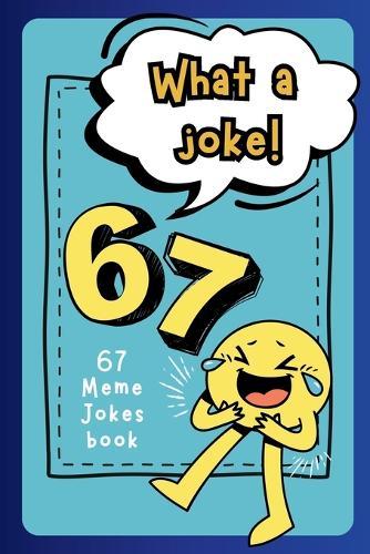What a Joke! 67 Meme Jokes Book: Clean, Funny Family-Friendly Meme Humour for Kids Ages 6-10