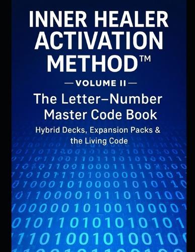 INNER HEALER ACTIVATION METHOD -Volume II- The Letter-Number Master Code Book: Hybrid Decks - Expansion Packs & the Living Code