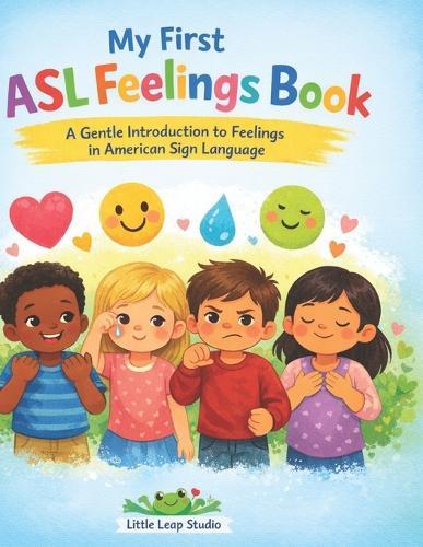 My First ASL Feelings Book: A Gentle Introduction to Feelings in American Sign Language