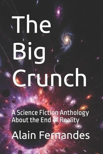 Big Crunch: A Science Fiction Anthology About the End of Reality... (But Not Taxes)