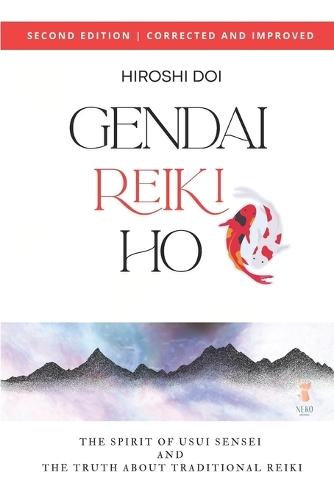 Gendai Reiki Ho: The Spirit of Usui Sensei and the Truth about Traditional Reiki