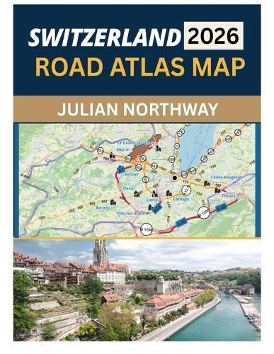 Switzerland Road Atlas Map 2026: Precision Road Mapping for Confident Driving Across Cities, Alpine Routes, Scenic Roads, and Border Networks