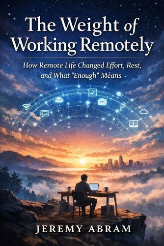 The Weight of Working Remotely: How Remote Life Changed Effort, Rest, and What ""Enough"" Means