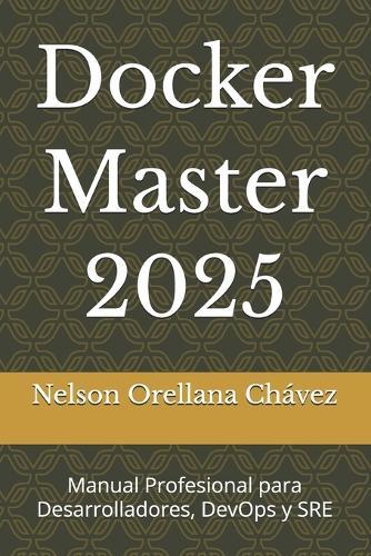 Docker Master 2025: Manual Profesional para Desarrolladores, DevOps y SRE