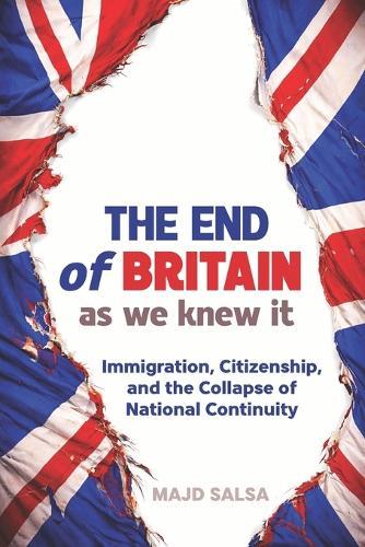 THE END of BRITAIN as we knew it: Immigration, Citizenship, and the Collapse of National Continuity