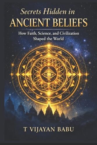 Secrets Hidden in Ancient Beliefs: How Faith, Science, and Civilization Shaped the World