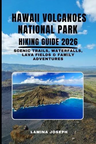 Hawaii Volcanoes National Park Hiking Guide 2026: Scenic Trails, Waterfalls, Lava Fields & Family Adventures