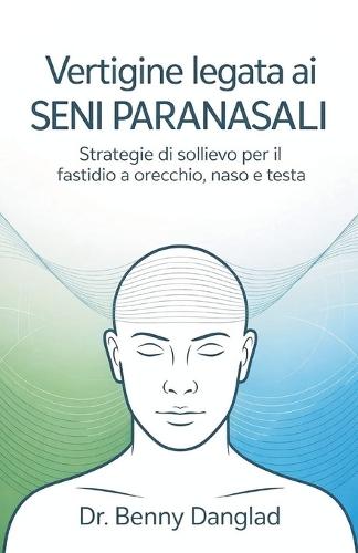 Vertigine legata ai seni paranasali: Strategie di sollievo per il fastidio a orecchio, naso e testa