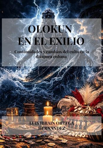 Olokun En El Exilio: Continuidades y cambios del culto en la diáspora cubana.