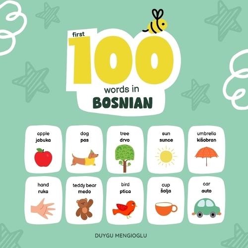 First 100 Words in Bosnian: Bosnian Language Learning for Kids, Bilingual Bosnian Baby Book, Bosnian First Dictionary, Bosnian Flashcards