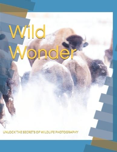 Wild Wonder: Unlock the Secrets of Wildlife Photography