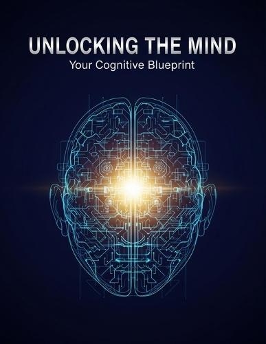 Unlocking The Mind: Your Cognitive Blueprint