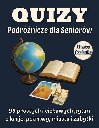Quizy Podróżnicze dla Seniorów 8.5x11: 99 prostych i ciekawych pytań o kraje, potrawy, miasta i zabytki