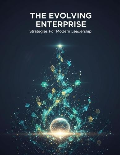 The Evolving Enterprise: Strategies For Modern Leadership