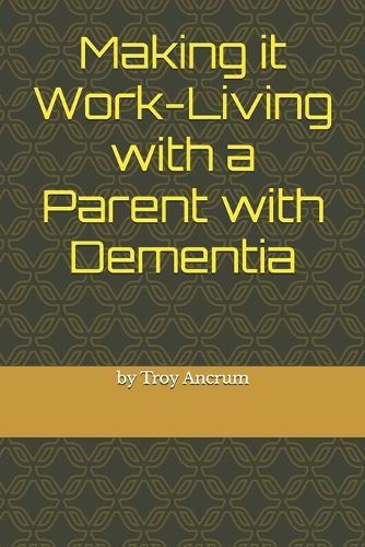 making it work-living with a parent with dementia