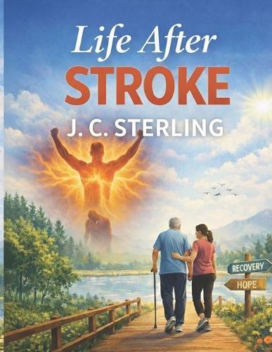 Life After Stroke: A Comprehensive Clinical Guide to Acute Treatment, Evidence-Based Rehabilitation and Long-Term Secondary Prevention in Ischemic and Hemorrhagic Stroke