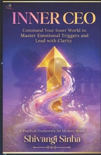Inner CEO: Command your Inner World to Master Emotional Triggers and Lead with Clarity