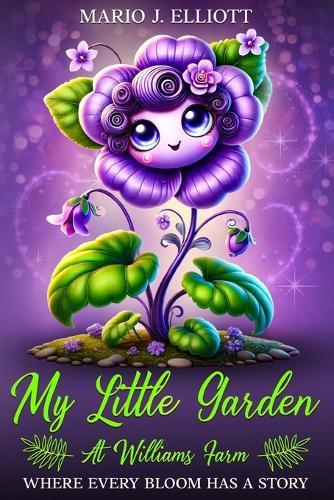 My Little Garden At Williams Farm: Where Every Bloom Has A Story