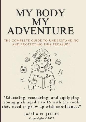 My Body, My Adventure: Guide complet to understanding and protecting this unique treasure