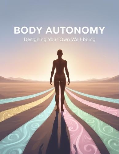 Body Autonomy: Designing Your Own Well-Being