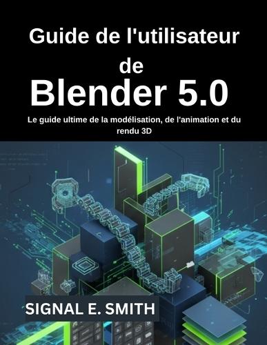 Guide de l'utilisateur de Blender 5.0: Le guide ultime de la modélisation, de l'animation et du rendu 3D