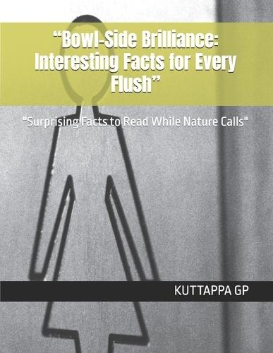 ""Bowl-Side Brilliance: Interesting Facts for Every Flush"" ""Surprising Facts to Read While Nature Calls""