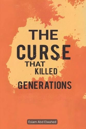 The Curse That Killed Generations: 100 True Stories of Real-Life Family Curses