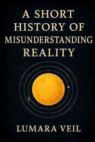 A Short History of Misunderstanding Reality