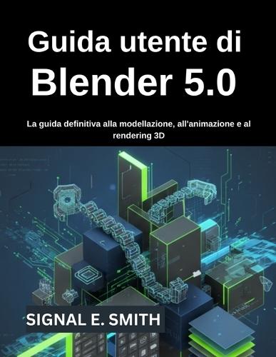 Guida utente di Blender 5.0: La guida definitiva alla modellazione, all'animazione e al rendering 3D