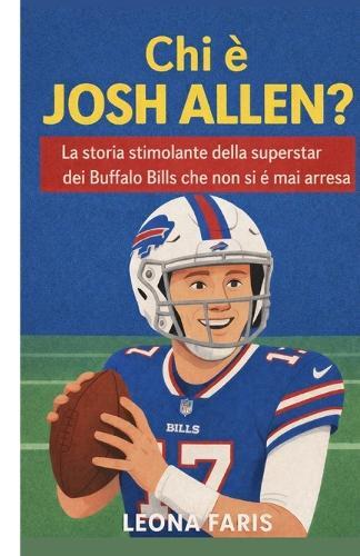 Chi è Josh Allen?: La storia stimolante della superstar dei Buffalo Bills che non si è mai arresa