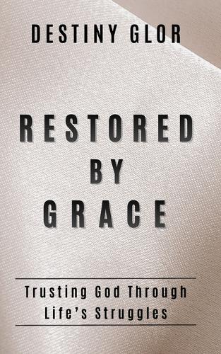 Restored by Grace: Trusting God Through Life's Struggles