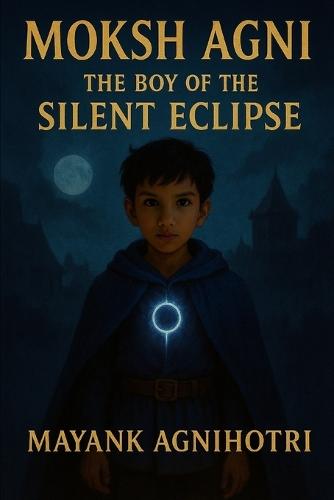 Moksh Agni: The Boy of the Silent Eclipse